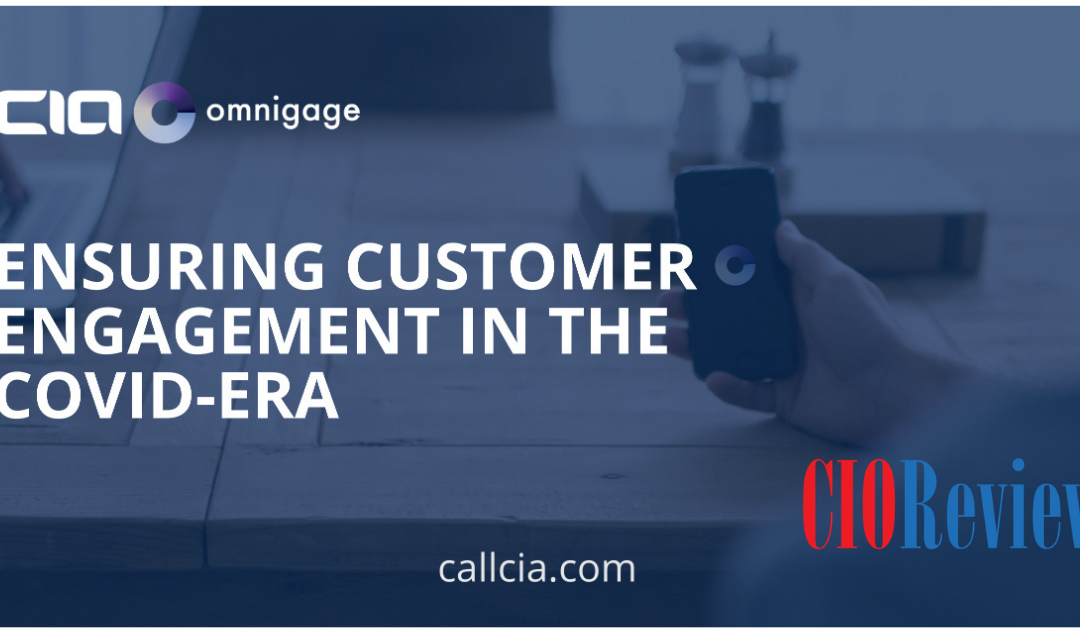 CIO Review Magazine – Ensuring Customer Engagement in the Covid-era