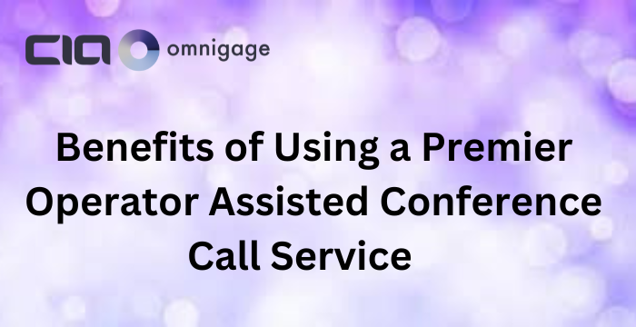 Benefits of Using a Premier Operator Assisted Conference Call Service